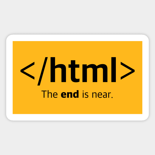 </html> The end is near. Closing HTML Tag T-Shirt Sticker by Clouds